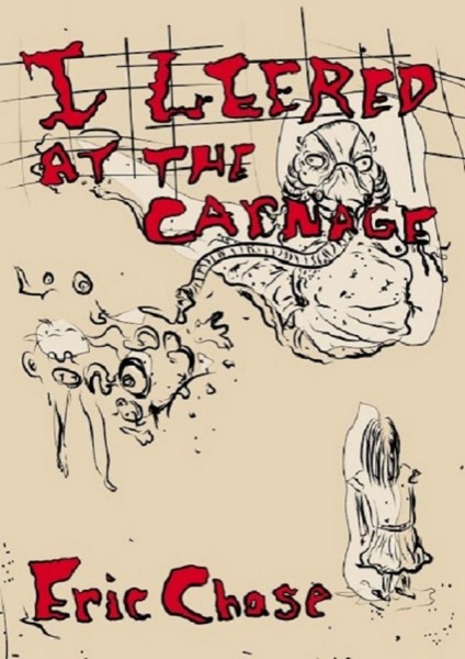 I Leered At The Carnage by Eric Chase