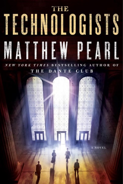 The Technologists by Matthew Pearl