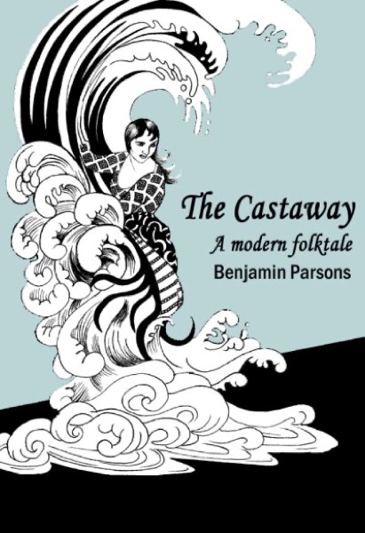 The Castaway: a modern folktale by Benjamin Parsons