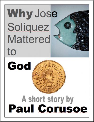 Why Jose Soliquez Mattered to God by Paul Corusoe