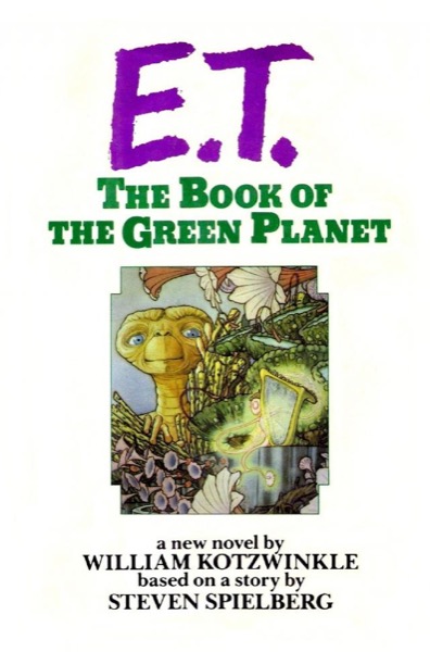 E.T. The Book of the Green Planet by William Kotzwinkle