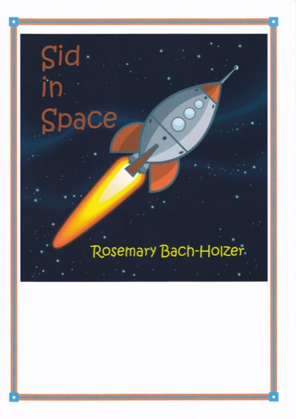 Sid in Space by Rosemary Bach-Holzer