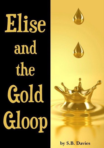 Elise and the Gold Gloop by S.B. Davies