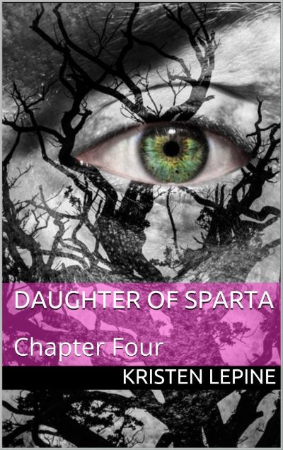 Daugher of Sparta: Chapter Four by Kristen LePine