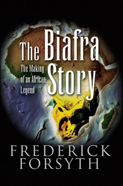 The Biafra Story by Frederick Forsyth