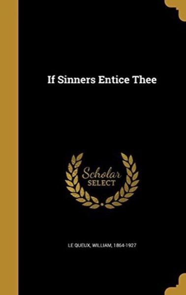 If Sinners Entice Thee by William Le Queux