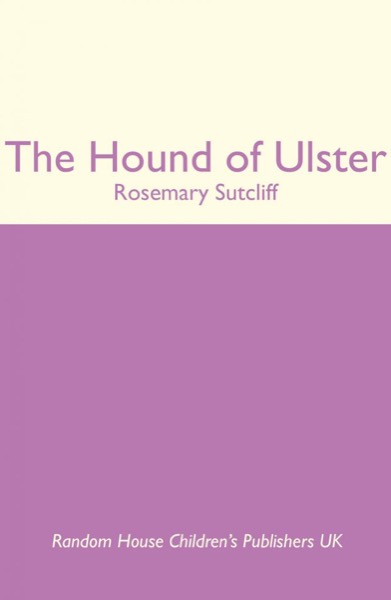 The Hound of Ulster by Rosemary Sutcliff