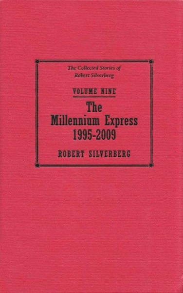 The Millennium Express - The Collected Stories of Robert Silverberg Volume Nine by Robert Silverberg