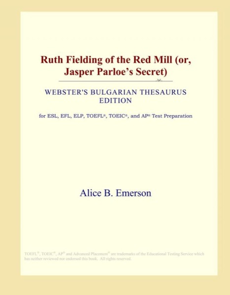 Ruth Fielding of the Red Mill; Or, Jasper Parloe's Secret by Alice B. Emerson