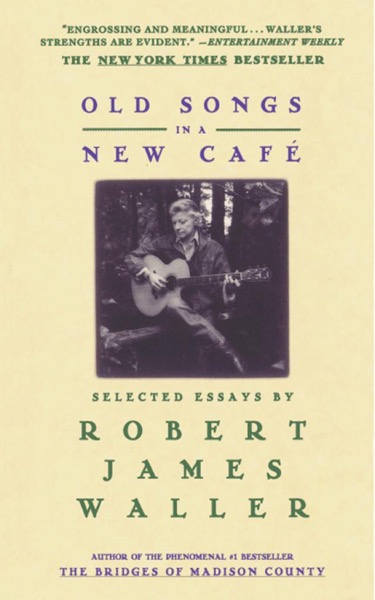 Old Songs in a New Cafe: Selected Essays by Robert James Waller