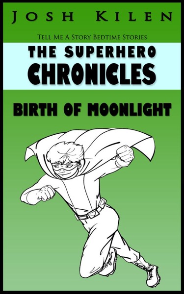 The Superhero Chronicles: Birth of Moonlight by Josh Kilen