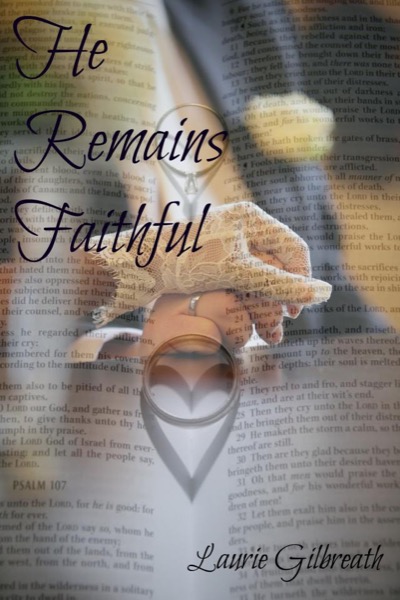 He Remains Faithful by Laurie Gilbreath