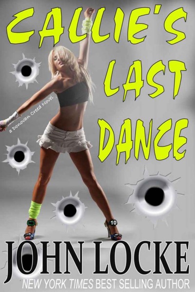 Callie's Last Dance (a Donovan Creed Novel) by John Locke