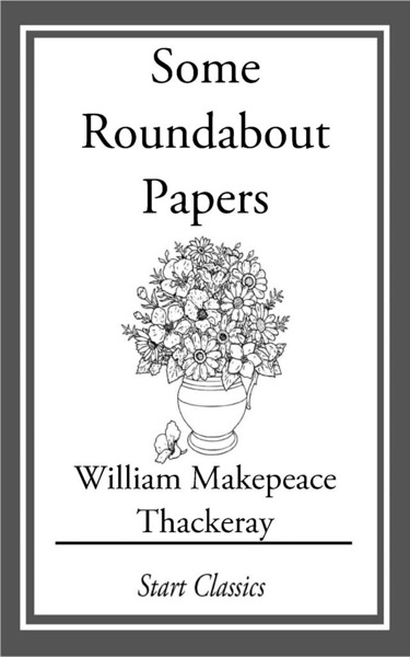 Some Roundabout Papers by William Makepeace Thackeray