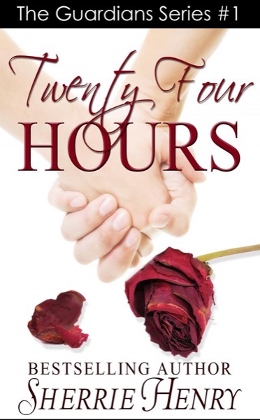 The Guardians Series #1: Twenty-Four Hours by Sherrie Henry