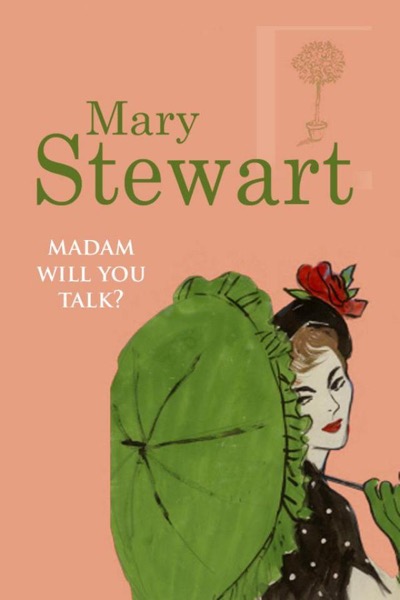 Madam, Will You Talk? by Mary Stewart