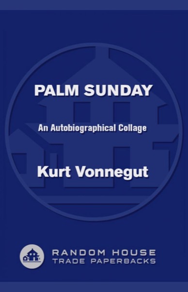 Palm Sunday: An Autobiographical Collage by Kurt Vonnegut