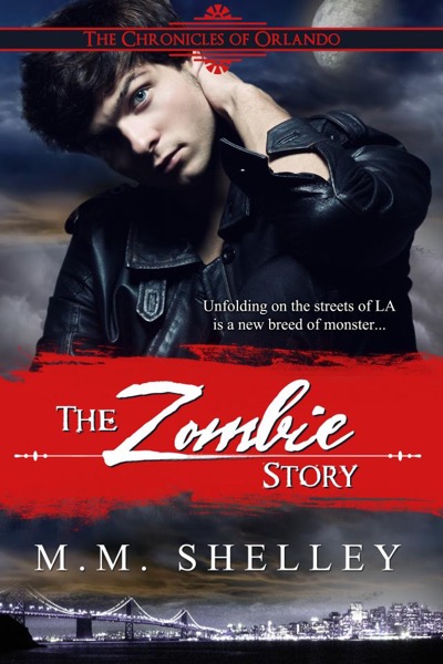 The Zombie Story The Chronicles of Orlando by M.M. Shelley