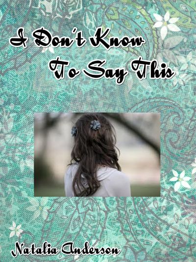 I Don't Know How to Say This... by Natalia Sadie Anderson