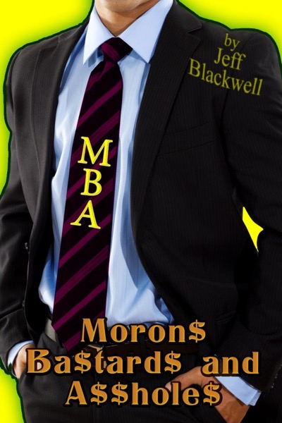 MBA  - Moron$ Ba$tard$ and A$$hole$ by Jeff Blackwell