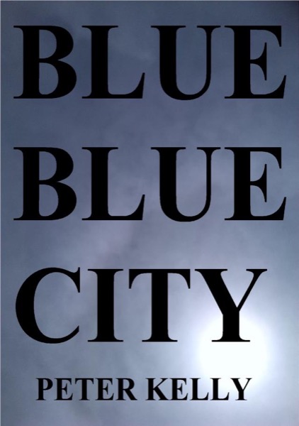 Blue Blue City by Peter Kelly