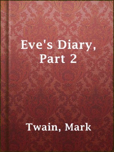 Eve's Diary, Part 2 by Mark Twain