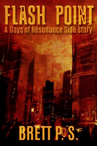 Flash Point: A Days of Resonance Side Story by Brett P. S.