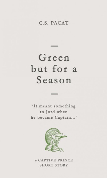 Green but for a Season by C. S. Pacat