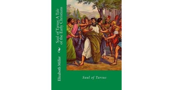 Saul of Tarsus: A Tale of the Early Christians by Elizabeth Miller