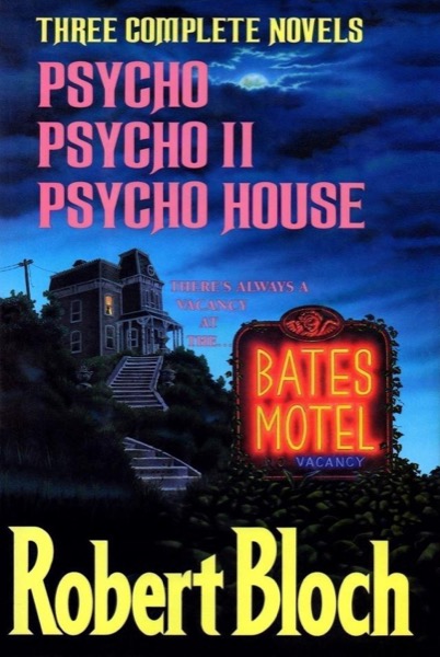 Three Complete Novels (Psycho, Psycho II, and Psycho House) by Robert Bloch