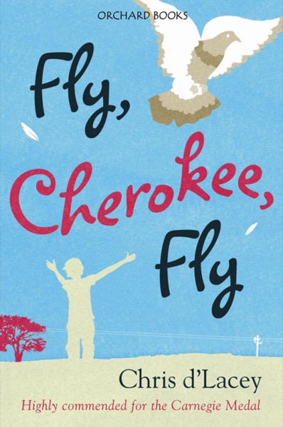 Fly, Cherokee, Fly by Chris D'Lacey