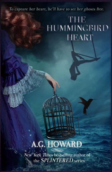 The Hummingbird Heart by A. G. Howard