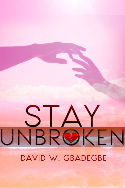 Stay Unbroken by David W. Gbadegbe