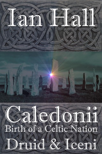 Caledonii: Birth of a Celtic Nation. Druid & Iceni by Ian Hall