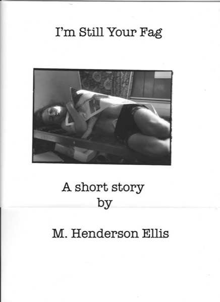 I'm Still Your Fag by M Henderson Ellis