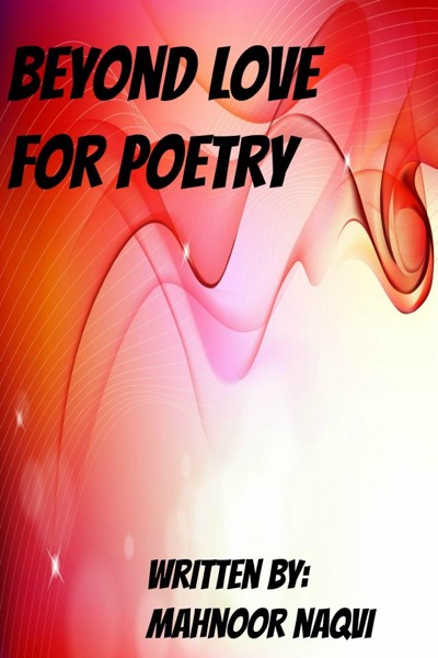 Beyond Love for Poetry by Mahnoor Naqvi