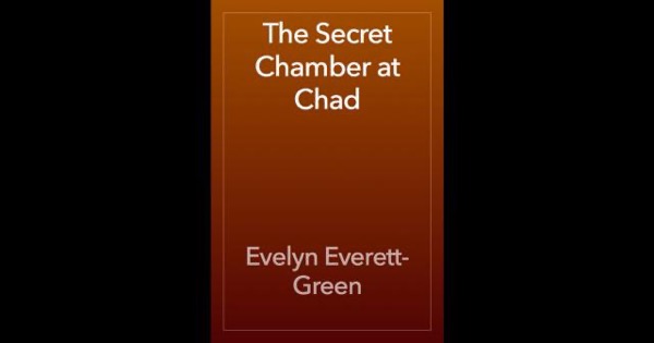 The Secret Chamber at Chad by Evelyn Everett-Green