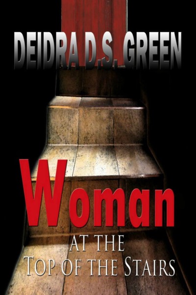 Woman at the Top of the Stairs by Deidra D. S. Green