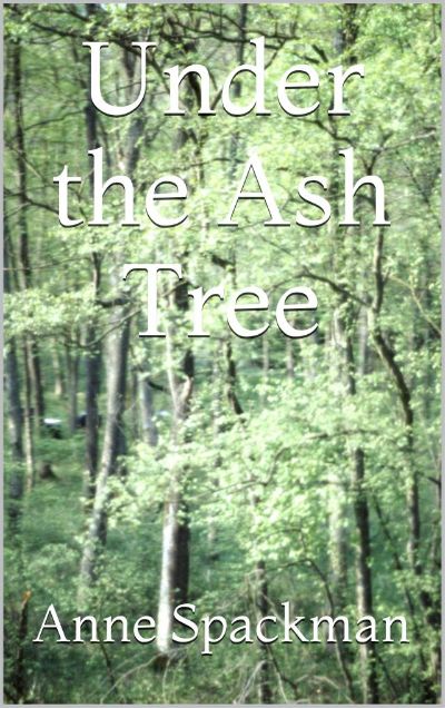 Under the Ash Tree by Anne Spackman