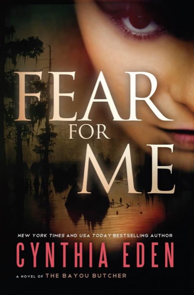 Fear For Me: A Novel of the Bayou Butcher by Cynthia Eden