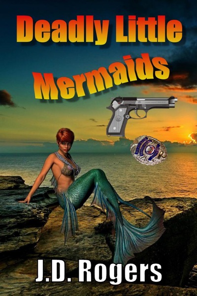 Deadly Little Mermaids by J.D. Rogers