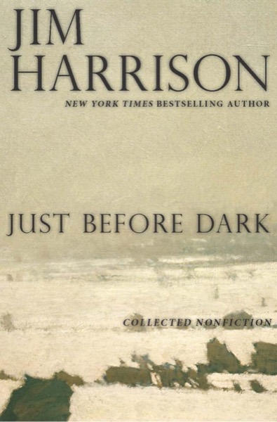 Just Before Dark by Jim Harrison