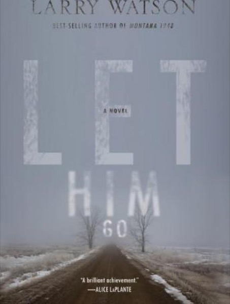 Let Him Go: A Novel by Larry Watson