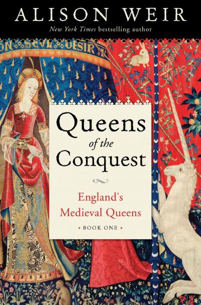 Queens of the Conquest: England’s Medieval Queens by Alison Weir