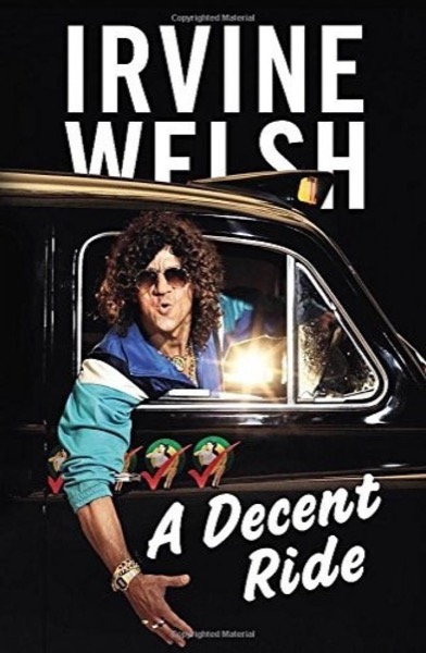 A Decent Ride by Irvine Welsh