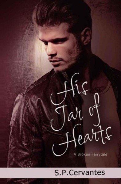 His Jar of Hearts (A Broken Fairy Tale #3) by S.P. Cervantes