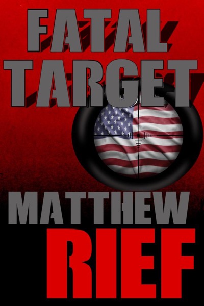 Fatal Target: Part 1 by Matthew Rief