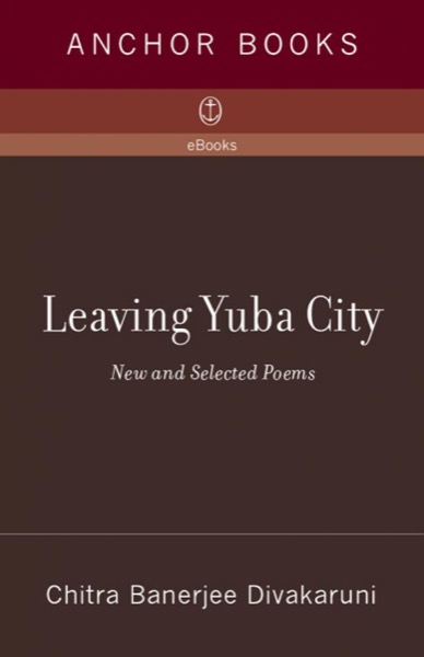 Leaving Yuba City Leaving Yuba City by Chitra Banerjee Divakaruni