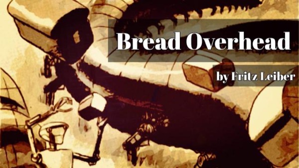 Bread Overhead by Fritz Leiber