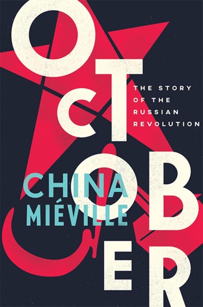 October: The Story of the Russian Revolution by China Miéville